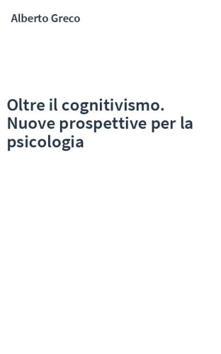 Oltre il cognitivismo. Nuove prospettive per la psicologia
