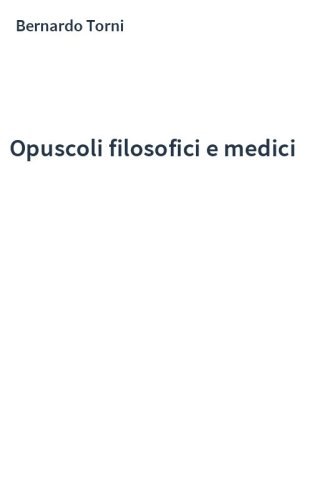 Opuscoli filosofici e medici