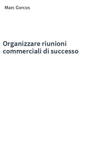 Organizzare riunioni commerciali di successo