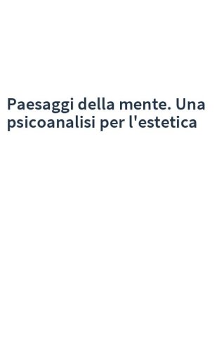 Paesaggi della mente. Una psicoanalisi per l'estetica