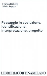 Paesaggio in evoluzione. Identificazione, interpretazione, progetto