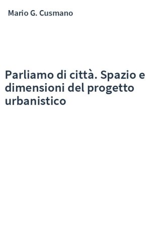 Parliamo di città. Spazio e dimensioni del progetto urbanistico