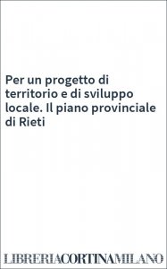 Per un progetto di territorio e di sviluppo locale. Il piano provinciale di Rieti