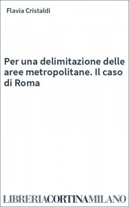 Per una delimitazione delle aree metropolitane. Il caso di Roma