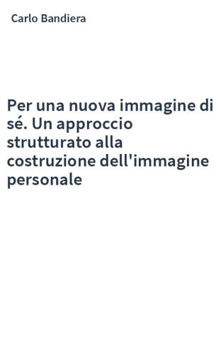 Per una nuova immagine di sé. Un approccio strutturato alla costruzione dell'immagine personale