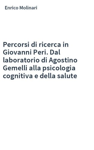 Percorsi di ricerca in Giovanni Peri. Dal laboratorio di Agostino Gemelli alla psicologia cognitiva e della salute