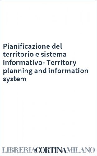 Pianificazione del territorio e sistema informativo-Territory planning and information system