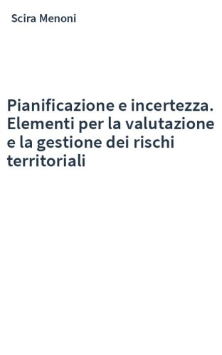 Pianificazione e incertezza. Elementi per la valutazione e la gestione dei rischi territoriali