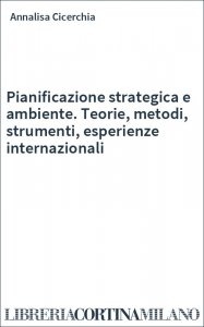 Pianificazione strategica e ambiente. Teorie, metodi, strumenti, esperienze internazionali