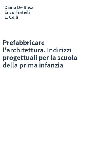 Prefabbricare l'architettura. Indirizzi progettuali per la scuola della prima infanzia