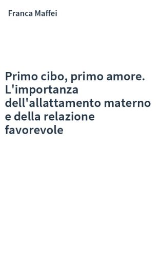 Primo cibo, primo amore. L'importanza dell'allattamento materno e della relazione favorevole