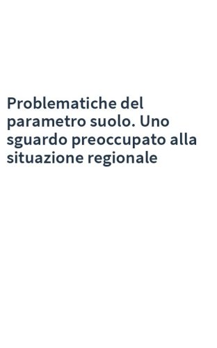 Problematiche del parametro suolo. Uno sguardo preoccupato alla situazione regionale
