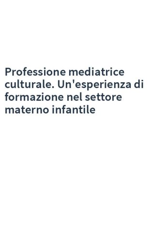 Professione mediatrice culturale. Un'esperienza di formazione nel settore materno infantile