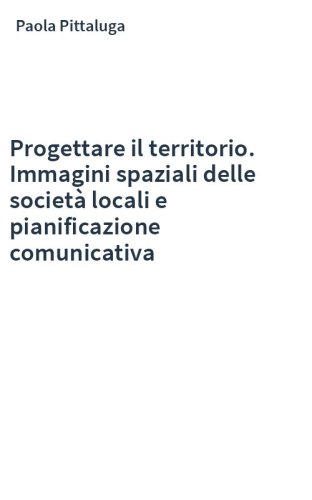 Progettare il territorio. Immagini spaziali delle società locali e pianificazione comunicativa