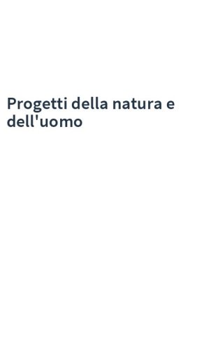 Progetti della natura e dell'uomo