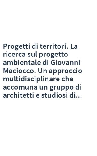 Progetti di territori. La ricerca sul progetto ambientale di Giovanni Maciocco. Un approccio multidisciplinare che accomuna un gruppo di architetti e studiosi di...
