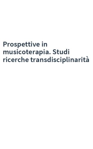 Prospettive in musicoterapia. Studi ricerche transdisciplinarità