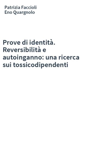 Prove di identità. Reversibilità e autoinganno: una ricerca sui tossicodipendenti