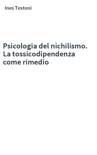 Psicologia del nichilismo. La tossicodipendenza come rimedio