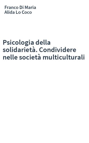Psicologia della solidarietà. Condividere nelle società multiculturali