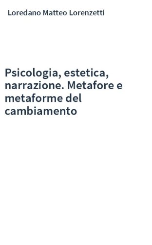Psicologia, estetica, narrazione. Metafore e metaforme del cambiamento
