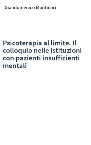 Psicoterapia al limite. Il colloquio nelle istituzioni con pazienti insufficienti mentali