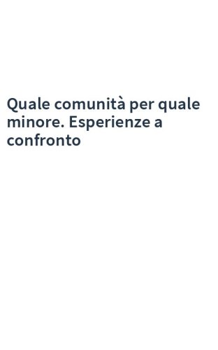 Quale comunità per quale minore. Esperienze a confronto