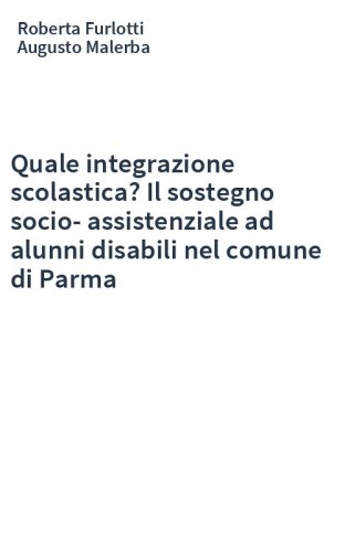 Quale integrazione scolastica? Il sostegno socio-assistenziale ad alunni disabili nel comune di Parma