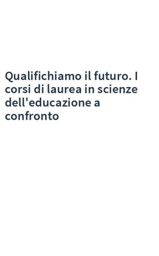 Qualifichiamo il futuro. I corsi di laurea in scienze dell'educazione a confronto