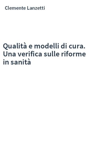 Qualità e modelli di cura. Una verifica sulle riforme in sanità