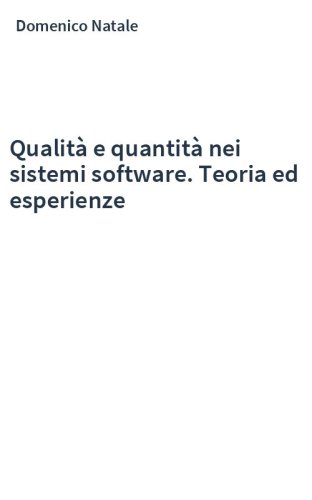 Qualità e quantità nei sistemi software. Teoria ed esperienze