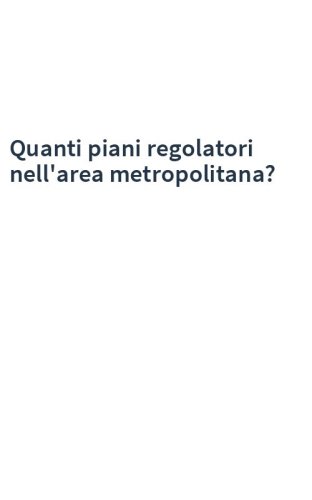 Quanti piani regolatori nell'area metropolitana?