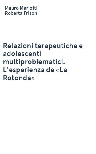 Relazioni terapeutiche e adolescenti multiproblematici. L'esperienza de «La Rotonda»