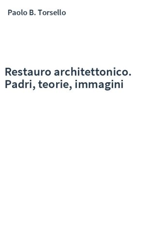Restauro architettonico. Padri, teorie, immagini
