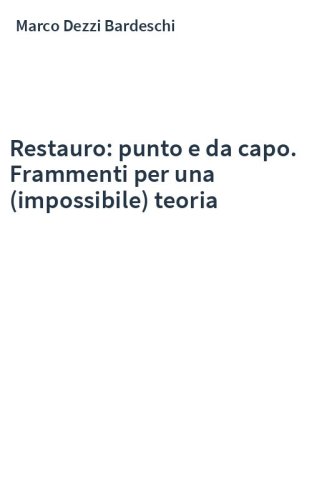 Restauro: punto e da capo. Frammenti per una (impossibile) teoria