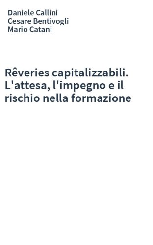 Rêveries capitalizzabili. L'attesa, l'impegno e il rischio nella formazione