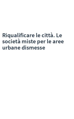 Riqualificare le città. Le società miste per le aree urbane dismesse