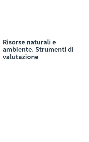Risorse naturali e ambiente. Strumenti di valutazione