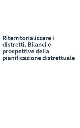 Riterritorializzare i distretti. Bilanci e prospettive della pianificazione distrettuale