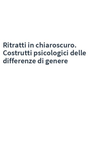 Ritratti in chiaroscuro. Costrutti psicologici delle differenze di genere