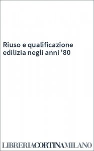 Riuso e qualificazione edilizia negli anni '80