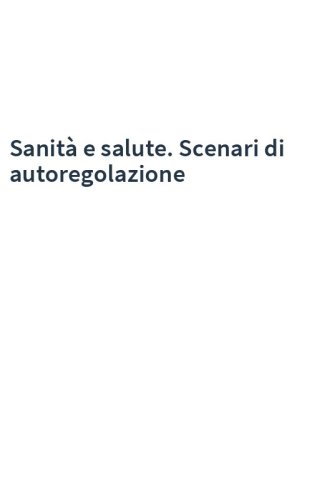 Sanità e salute. Scenari di autoregolazione
