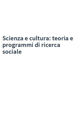 Scienza e cultura: teoria e programmi di ricerca sociale
