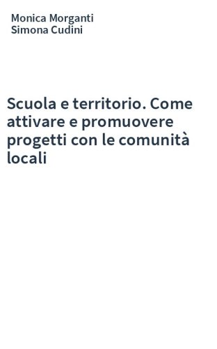 Scuola e territorio. Come attivare e promuovere progetti con le comunità locali