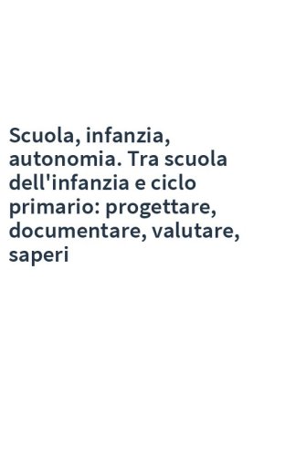 Scuola, infanzia, autonomia. Tra scuola dell'infanzia e ciclo primario: progettare, documentare, valutare, saperi
