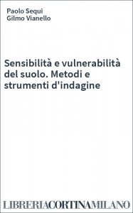 Sensibilità e vulnerabilità del suolo. Metodi e strumenti d'indagine