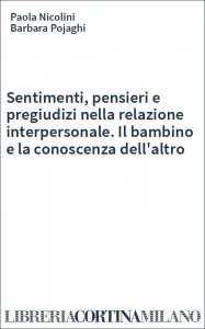 Sentimenti, pensieri e pregiudizi nella relazione interpersonale. Il bambino e la conoscenza dell'altro