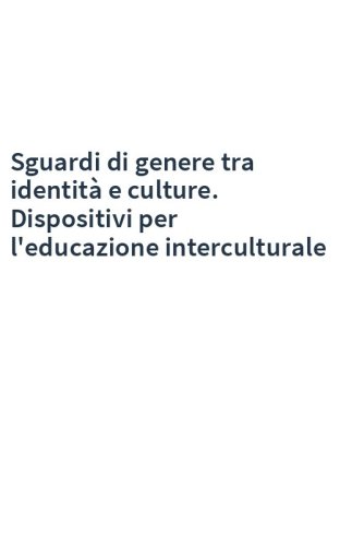 Sguardi di genere tra identità e culture. Dispositivi per l'educazione interculturale
