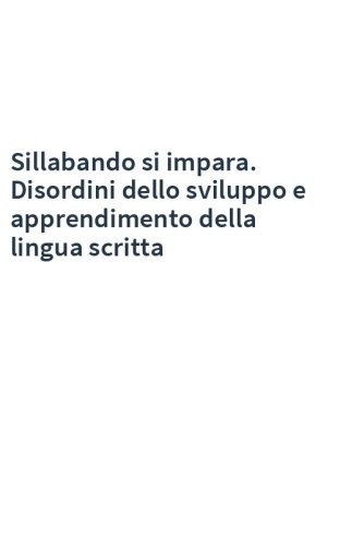Sillabando si impara. Disordini dello sviluppo e apprendimento della lingua scritta