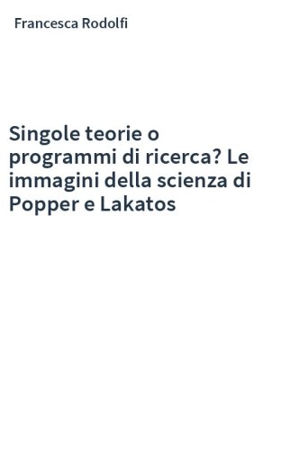Singole teorie o programmi di ricerca? Le immagini della scienza di Popper e Lakatos